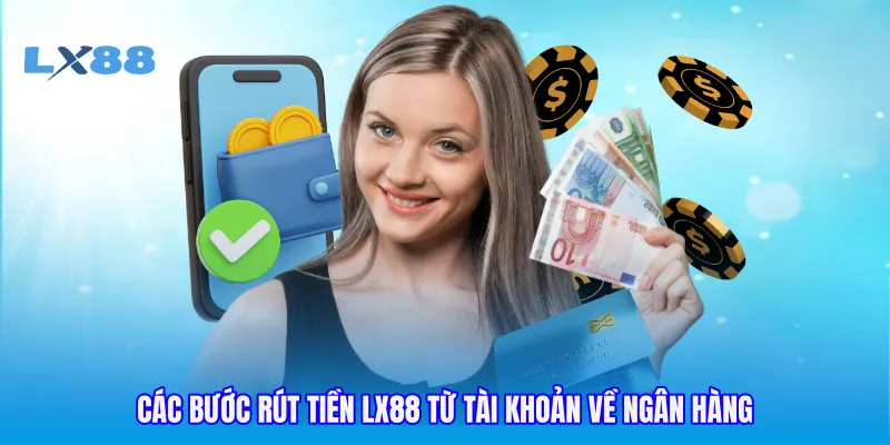 Các bước rút tiền LX88 từ tài khoản về ngân hàng