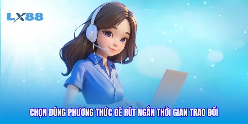 Chọn đúng phương thức để rút ngắn thời gian trao đổi
