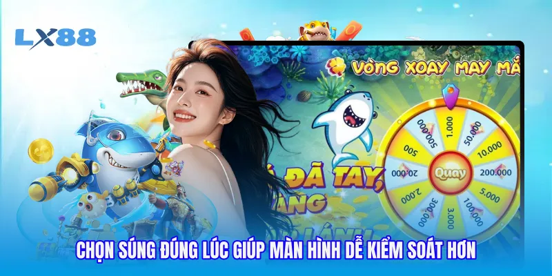 Chọn súng đúng lúc giúp màn hình dễ kiểm soát hơn