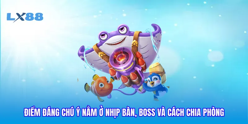 Điểm đáng chú ý nằm ở nhịp bàn, boss và cách chia phòng