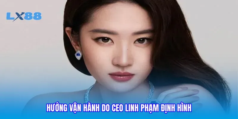 Hướng vận hành do CEO LINH PHẠM định hình