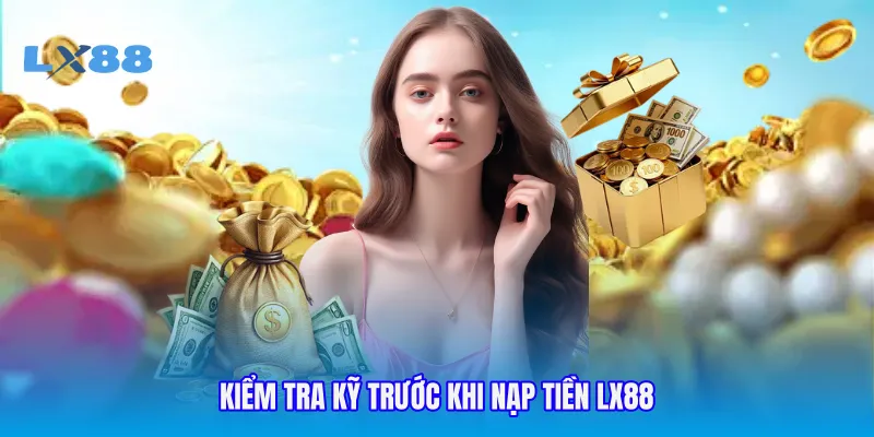 Kiểm tra kỹ trước khi nạp tiền LX88