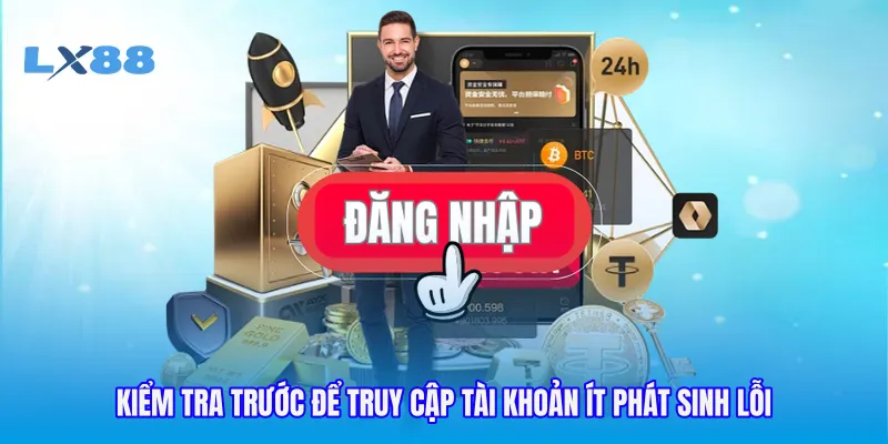 Kiểm tra trước để truy cập tài khoản ít phát sinh lỗi
