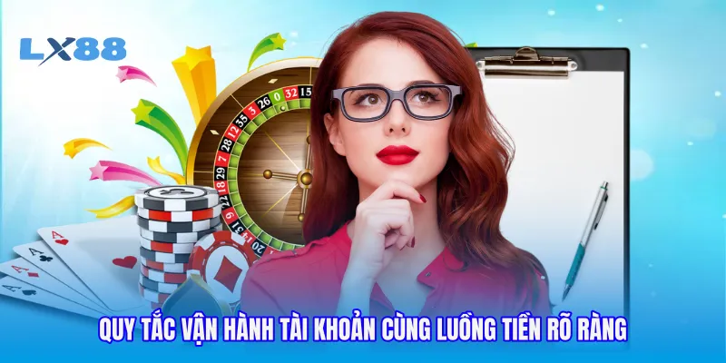 Quy tắc vận hành tài khoản cùng luồng tiền rõ ràng